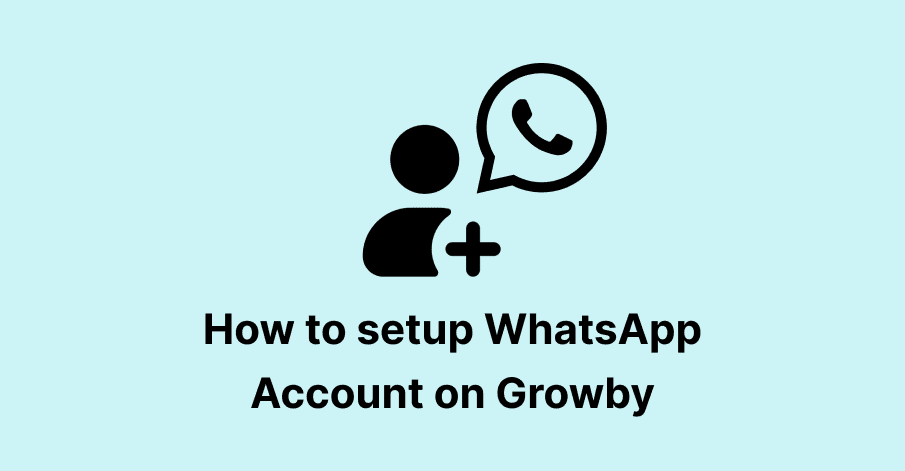 how to setup whatsapp account om growby