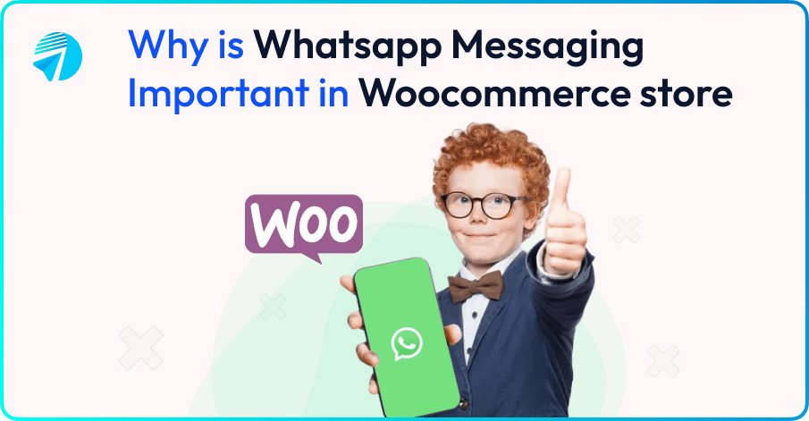 Why is Whatsapp Messaging Important in Woocommerce store